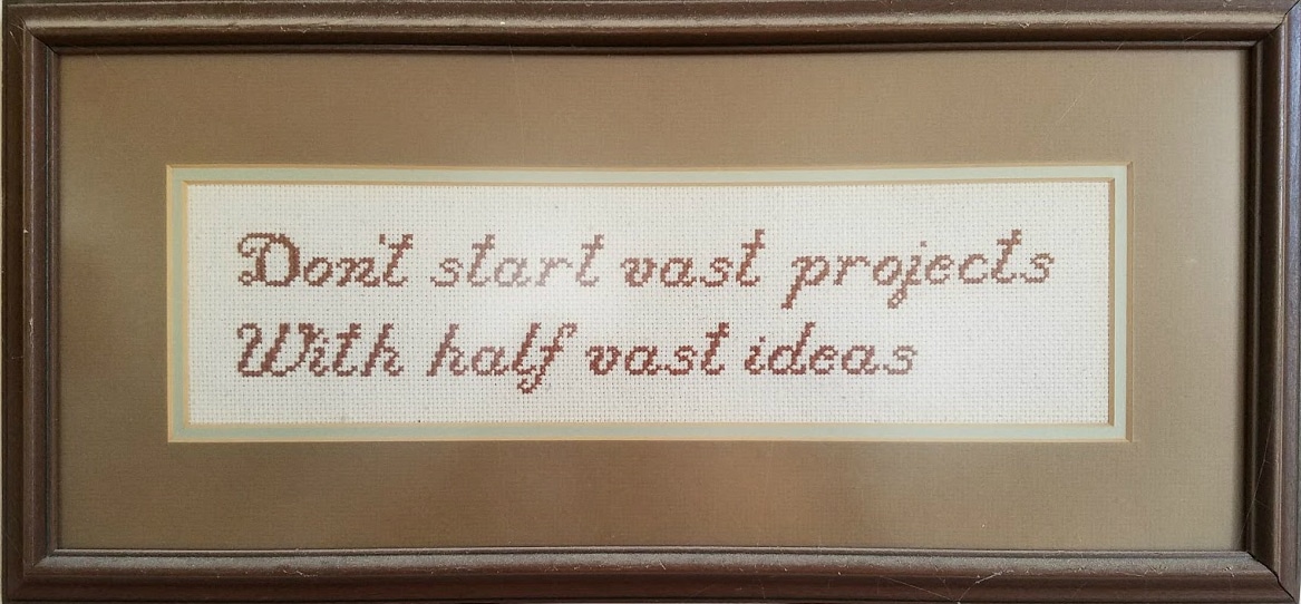 Don't start vast projects with half vast ideas.